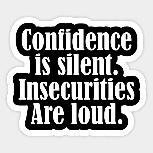 Confidence is silent Insecurities are loud Sticker by Horisondesignz